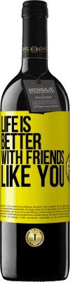 39,95 € Free Shipping | Red Wine RED Edition MBE Reserve Life is better, with friends like you Yellow Label. Customizable label Reserve 12 Months Harvest 2014 Tempranillo