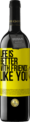 39,95 € Free Shipping | Red Wine RED Edition MBE Reserve Life is better, with friends like you Yellow Label. Customizable label Reserve 12 Months Harvest 2015 Tempranillo