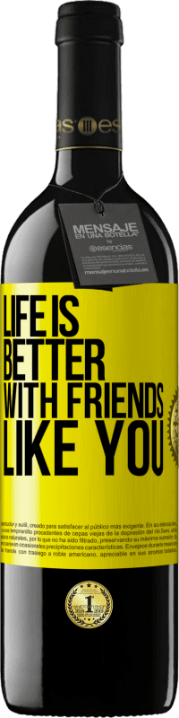 39,95 € Free Shipping | Red Wine RED Edition MBE Reserve Life is better, with friends like you Yellow Label. Customizable label Reserve 12 Months Harvest 2014 Tempranillo