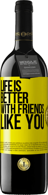 39,95 € Free Shipping | Red Wine RED Edition MBE Reserve Life is better, with friends like you Yellow Label. Customizable label Reserve 12 Months Harvest 2015 Tempranillo