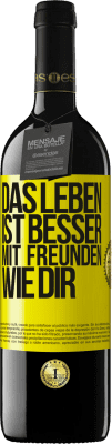 39,95 € Kostenloser Versand | Rotwein RED Ausgabe MBE Reserve Das Leben ist besser, mit Freunden wie dir Gelbes Etikett. Anpassbares Etikett Reserve 12 Monate Ernte 2014 Tempranillo