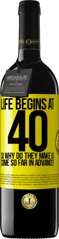 39,95 € 送料無料 | 赤ワイン REDエディション MBE 予約する 人生は40歳で始まります。それで、なぜ彼らは私たちを前もって遠くに連れて来るのですか？ 黄色のラベル. カスタマイズ可能なラベル 予約する 12 月 収穫 2016 Tempranillo