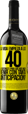 39,95 € Envío gratis | Vino Tinto Edición RED MBE Reserva La vida empieza a los 40.¿Y entonces para qué nos hacen venir con tanta anticipación? Etiqueta Amarilla. Etiqueta personalizable Reserva 12 Meses Cosecha 2015 Tempranillo