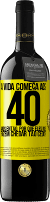 39,95 € Envio grátis | Vinho tinto Edição RED MBE Reserva A vida começa aos 40 anos. Então, por que eles nos fazem chegar tão cedo? Etiqueta Amarela. Etiqueta personalizável Reserva 12 Meses Colheita 2014 Tempranillo