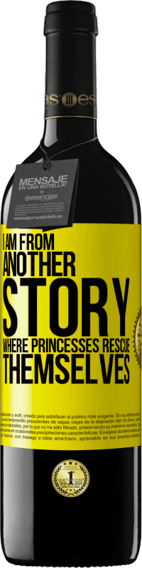 39,95 € Free Shipping | Red Wine RED Edition MBE Reserve I am from another story where princesses rescue themselves Yellow Label. Customizable label Reserve 12 Months Harvest 2014 Tempranillo