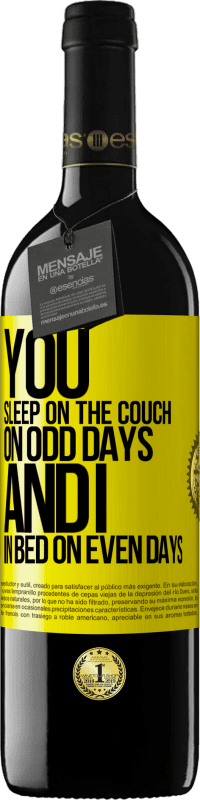 39,95 € Free Shipping | Red Wine RED Edition MBE Reserve You sleep on the couch on odd days and I in bed on even days Yellow Label. Customizable label Reserve 12 Months Harvest 2016 Tempranillo