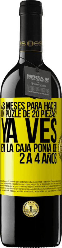 39,95 € Envío gratis | Vino Tinto Edición RED MBE Reserva ¿8 meses para hacer un puzle de 20 piezas? Ya ves, en la caja ponía de 2 a 4 años Etiqueta Amarilla. Etiqueta personalizable Reserva 12 Meses Cosecha 2015 Tempranillo