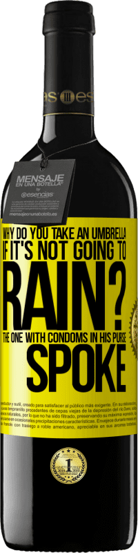 39,95 € 送料無料 | 赤ワイン REDエディション MBE 予約する 雨が降らないのになぜ傘をさすのですか？財布にコンドームが入っている人は話しました 黄色のラベル. カスタマイズ可能なラベル 予約する 12 月 収穫 2016 Tempranillo
