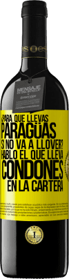 39,95 € Envío gratis | Vino Tinto Edición RED MBE Reserva ¿Para qué llevas paragüas si no va a llover? Habló el que lleva condones en la cartera Etiqueta Amarilla. Etiqueta personalizable Reserva 12 Meses Cosecha 2016 Tempranillo