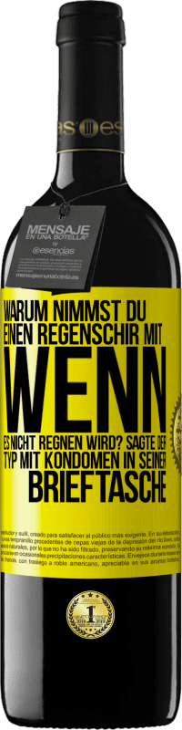 39,95 € Kostenloser Versand | Rotwein RED Ausgabe MBE Reserve Warum nimmst du einen Regenschirm mit, wenn es nicht regnen wird? Sagte der Typ mit Kondomen in seiner Brieftasche. Gelbes Etikett. Anpassbares Etikett Reserve 12 Monate Ernte 2016 Tempranillo