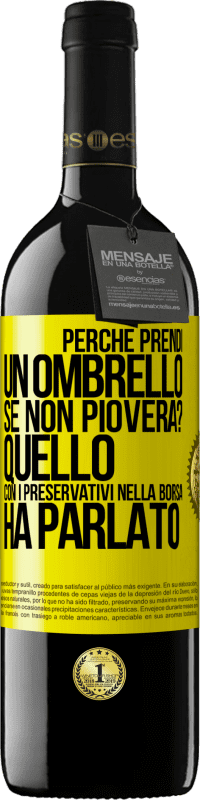 39,95 € Spedizione Gratuita | Vino rosso Edizione RED MBE Riserva Perché prendi un ombrello se non pioverà? Quello con i preservativi nella borsa ha parlato Etichetta Gialla. Etichetta personalizzabile Riserva 12 Mesi Raccogliere 2014 Tempranillo