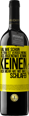 39,95 € Kostenloser Versand | Rotwein RED Ausgabe MBE Reserve Egal wie schön eine Frau ist, vergiss niemals, dass irgendwo jemand keinen Bock mehr hat, mit ihr zu schlafen Gelbes Etikett. Anpassbares Etikett Reserve 12 Monate Ernte 2014 Tempranillo