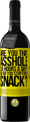 39,95 € Free Shipping | Red Wine RED Edition MBE Reserve Are you that asshole 24 hours a day? Or do you stop for a snack? Yellow Label. Customizable label Reserve 12 Months Harvest 2016 Tempranillo