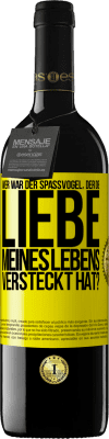 39,95 € Kostenloser Versand | Rotwein RED Ausgabe MBE Reserve Wer war der Spaßvogel, der die Liebe meines Lebens versteckt hat? Gelbes Etikett. Anpassbares Etikett Reserve 12 Monate Ernte 2014 Tempranillo