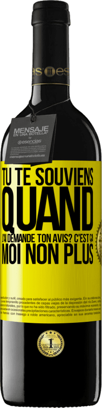 39,95 € Envoi gratuit | Vin rouge Édition RED MBE Réserve Tu te souviens quand j'ai demandé ton avis? C'EST ÇA. Moi non plus Étiquette Jaune. Étiquette personnalisable Réserve 12 Mois Récolte 2014 Tempranillo