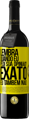 39,95 € Envio grátis | Vinho tinto Edição RED MBE Reserva Lembra quando eu pedi sua opinião? EXATO. Eu também não Etiqueta Amarela. Etiqueta personalizável Reserva 12 Meses Colheita 2016 Tempranillo