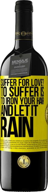 39,95 € Free Shipping | Red Wine RED Edition MBE Reserve Suffer for love? To suffer is to iron your hair and let it rain Yellow Label. Customizable label Reserve 12 Months Harvest 2016 Tempranillo