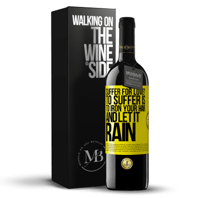 «Suffer for love? To suffer is to iron your hair and let it rain» RED Edition MBE Reserve