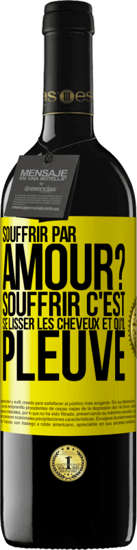 39,95 € Envoi gratuit | Vin rouge Édition RED MBE Réserve Souffrir par amour? Souffrir c'est se lisser les cheveux et qu'il pleuve Étiquette Jaune. Étiquette personnalisable Réserve 12 Mois Récolte 2014 Tempranillo