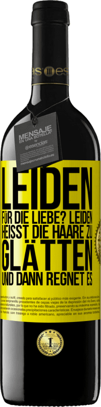 39,95 € Kostenloser Versand | Rotwein RED Ausgabe MBE Reserve Leiden für die Liebe? Leiden heißt, die Haare zu glätten und dann regnet es Gelbes Etikett. Anpassbares Etikett Reserve 12 Monate Ernte 2014 Tempranillo