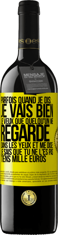 39,95 € Envoi gratuit | Vin rouge Édition RED MBE Réserve Parfois quand je dis: je vais bien, je veux que quelqu'un me regarde dans les yeux et me dise: je sais que tu ne l'es pas, tiens Étiquette Jaune. Étiquette personnalisable Réserve 12 Mois Récolte 2014 Tempranillo