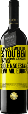 39,95 € Envio grátis | Vinho tinto Edição RED MBE Reserva Às vezes quando digo: estou bem, quero que alguém me olhe nos olhos e me diga: sei que não estás, leva mil euros Etiqueta Amarela. Etiqueta personalizável Reserva 12 Meses Colheita 2014 Tempranillo