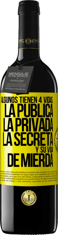 39,95 € Envío gratis | Vino Tinto Edición RED MBE Reserva Algunos tienen 4 vidas: la pública, la privada, la secreta y su vida de mierda Etiqueta Amarilla. Etiqueta personalizable Reserva 12 Meses Cosecha 2015 Tempranillo