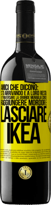 39,95 € Spedizione Gratuita | Vino rosso Edizione RED MBE Riserva Amici che dicono: sto arrivando. E a loro resta: attraversare la Grande Muraglia Cinese, raggiungere Mordor e lasciare Ikea Etichetta Gialla. Etichetta personalizzabile Riserva 12 Mesi Raccogliere 2014 Tempranillo