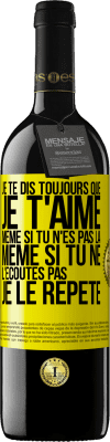 39,95 € Envoi gratuit | Vin rouge Édition RED MBE Réserve Je te dis toujours que je t'aime. Même si tu n'es pas là. Même si tu ne l'écoutes pas. Je le répète Étiquette Jaune. Étiquette personnalisable Réserve 12 Mois Récolte 2014 Tempranillo