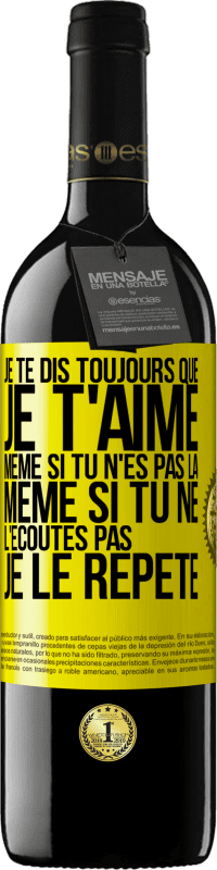 39,95 € Envoi gratuit | Vin rouge Édition RED MBE Réserve Je te dis toujours que je t'aime. Même si tu n'es pas là. Même si tu ne l'écoutes pas. Je le répète Étiquette Jaune. Étiquette personnalisable Réserve 12 Mois Récolte 2014 Tempranillo