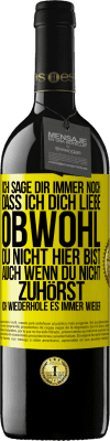 39,95 € Kostenloser Versand | Rotwein RED Ausgabe MBE Reserve Ich sage Dir immer noch, dass ich Dich liebe. Obwohl Du nicht hier bist. Auch wenn Du nicht zuhörst. Ich wiederhole es immer wie Gelbes Etikett. Anpassbares Etikett Reserve 12 Monate Ernte 2016 Tempranillo
