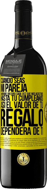 39,95 € Envío gratis | Vino Tinto Edición RED MBE Reserva Cuando seas mi pareja, ahorraré un euro cada vez que nos acostemos hasta tu cumpleaños, así el valor de tu regalo dependerá Etiqueta Amarilla. Etiqueta personalizable Reserva 12 Meses Cosecha 2015 Tempranillo