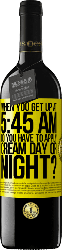 39,95 € Free Shipping | Red Wine RED Edition MBE Reserve When you get up at 5:45 AM, do you have to apply cream day or night? Yellow Label. Customizable label Reserve 12 Months Harvest 2015 Tempranillo