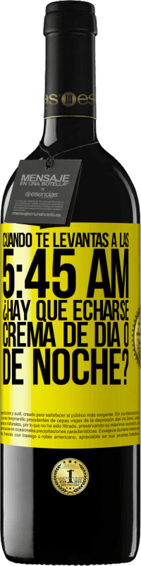 39,95 € Envío gratis | Vino Tinto Edición RED MBE Reserva Cuando te levantas a las 5:45 AM, ¿Hay que echarse crema de día o de noche? Etiqueta Amarilla. Etiqueta personalizable Reserva 12 Meses Cosecha 2014 Tempranillo