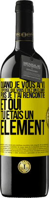 39,95 € Envoi gratuit | Vin rouge Édition RED MBE Réserve Quand je vous ai vu, j'ai pensé que vous étiez un élément. Puis je t'ai rencontré et oui tu étais un élément Étiquette Jaune. Étiquette personnalisable Réserve 12 Mois Récolte 2014 Tempranillo