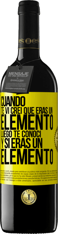 39,95 € Envío gratis | Vino Tinto Edición RED MBE Reserva Cuando te vi, creí que eras un elemento. Luego te conocí y sí eras un elemento Etiqueta Amarilla. Etiqueta personalizable Reserva 12 Meses Cosecha 2016 Tempranillo