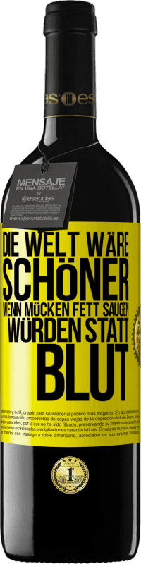 39,95 € Kostenloser Versand | Rotwein RED Ausgabe MBE Reserve Die Welt wäre schöner, wenn Mücken Fett saugen würden statt Blut Gelbes Etikett. Anpassbares Etikett Reserve 12 Monate Ernte 2014 Tempranillo