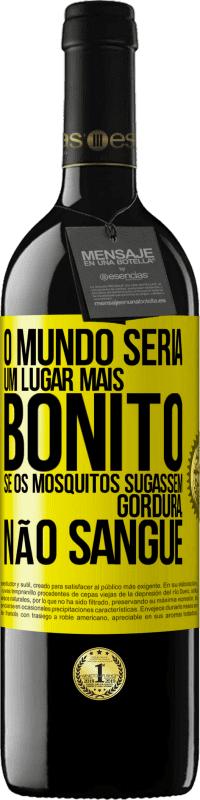 39,95 € Envio grátis | Vinho tinto Edição RED MBE Reserva O mundo seria um lugar mais bonito se os mosquitos sugassem gordura, não sangue Etiqueta Amarela. Etiqueta personalizável Reserva 12 Meses Colheita 2014 Tempranillo