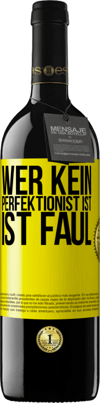 39,95 € Kostenloser Versand | Rotwein RED Ausgabe MBE Reserve Wer kein Perfektionist ist, ist faul Gelbes Etikett. Anpassbares Etikett Reserve 12 Monate Ernte 2014 Tempranillo