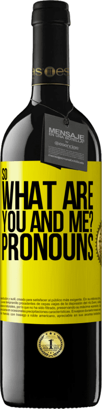 39,95 € Free Shipping | Red Wine RED Edition MBE Reserve So what are you and me? Pronouns Yellow Label. Customizable label Reserve 12 Months Harvest 2014 Tempranillo