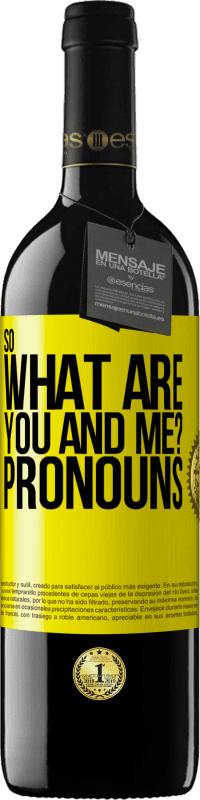 39,95 € Free Shipping | Red Wine RED Edition MBE Reserve So what are you and me? Pronouns Yellow Label. Customizable label Reserve 12 Months Harvest 2015 Tempranillo