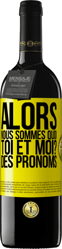 39,95 € Envoi gratuit | Vin rouge Édition RED MBE Réserve Alors nous sommes quoi toi et moi? Des pronoms Étiquette Jaune. Étiquette personnalisable Réserve 12 Mois Récolte 2016 Tempranillo
