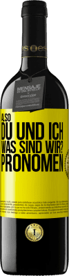 39,95 € Kostenloser Versand | Rotwein RED Ausgabe MBE Reserve Also, du und ich, was sind wir? Pronomen Gelbes Etikett. Anpassbares Etikett Reserve 12 Monate Ernte 2015 Tempranillo