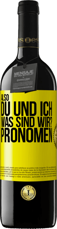 39,95 € Kostenloser Versand | Rotwein RED Ausgabe MBE Reserve Also, du und ich, was sind wir? Pronomen Gelbes Etikett. Anpassbares Etikett Reserve 12 Monate Ernte 2015 Tempranillo