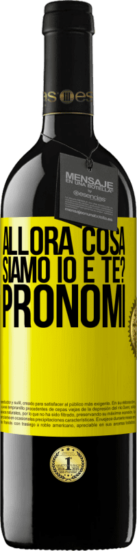 39,95 € Spedizione Gratuita | Vino rosso Edizione RED MBE Riserva Allora cosa siamo io e te? Pronomi Etichetta Gialla. Etichetta personalizzabile Riserva 12 Mesi Raccogliere 2015 Tempranillo