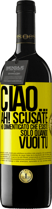 39,95 € Spedizione Gratuita | Vino rosso Edizione RED MBE Riserva Ciao ... Ah! Scusate. Ho dimenticato che esisto solo quando vuoi tu Etichetta Gialla. Etichetta personalizzabile Riserva 12 Mesi Raccogliere 2014 Tempranillo