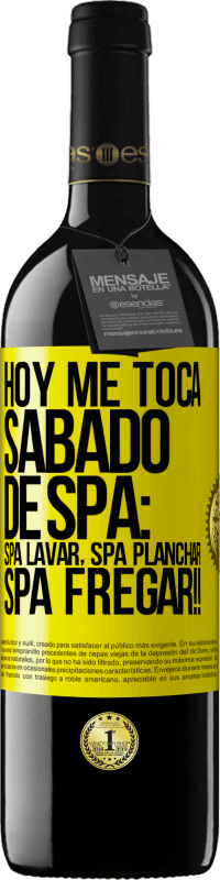39,95 € Envío gratis | Vino Tinto Edición RED MBE Reserva Hoy me toca sábado de SPA: Spa lavar, spa planchar, SPA FREGAR!! Etiqueta Amarilla. Etiqueta personalizable Reserva 12 Meses Cosecha 2016 Tempranillo