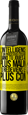 39,95 € Envoi gratuit | Vin rouge Édition RED MBE Réserve L'intelligence est un processus cyclique. Quand tu joues au plus malin, tu redeviens le plus con Étiquette Jaune. Étiquette personnalisable Réserve 12 Mois Récolte 2015 Tempranillo