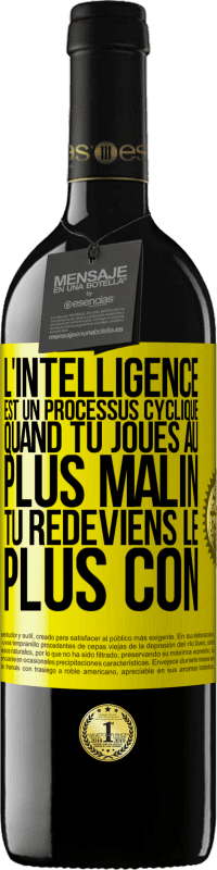 39,95 € Envoi gratuit | Vin rouge Édition RED MBE Réserve L'intelligence est un processus cyclique. Quand tu joues au plus malin, tu redeviens le plus con Étiquette Jaune. Étiquette personnalisable Réserve 12 Mois Récolte 2014 Tempranillo