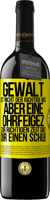 39,95 € Kostenloser Versand | Rotwein RED Ausgabe MBE Reserve Gewalt ist nicht der richtige Weg, aber eine Ohrfeige zur richtigen Zeit gibt Dir einen Schub Gelbes Etikett. Anpassbares Etikett Reserve 12 Monate Ernte 2014 Tempranillo